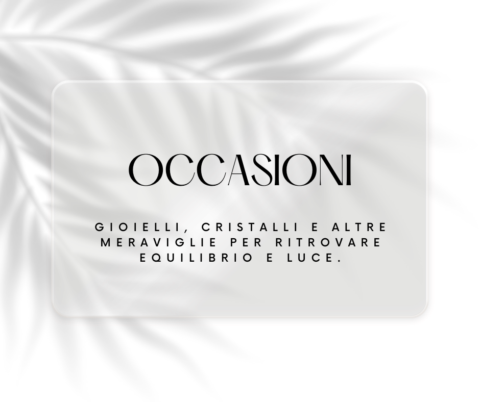 Occasioni – Gioielli, cristalli e piccole meraviglie per ritrovare equilibrio e luce.